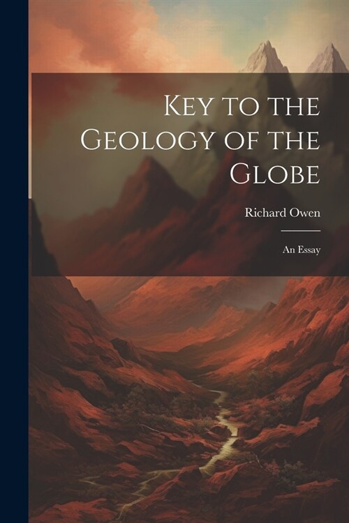 Key to the Geology of the Globe: An Essay (Paperback)
