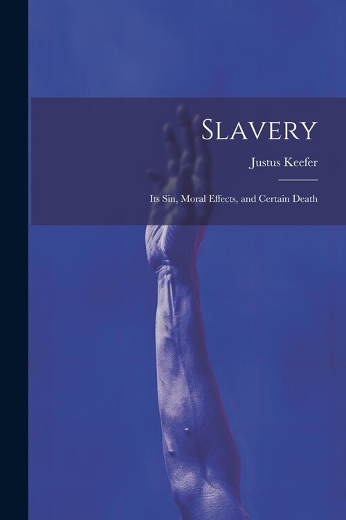 Slavery: Its sin, Moral Effects, and Certain Death (Paperback)