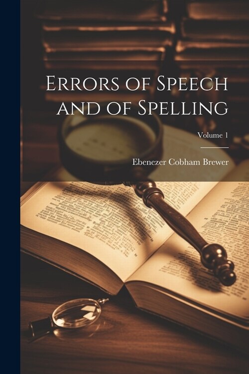 Errors of Speech and of Spelling; Volume 1 (Paperback)