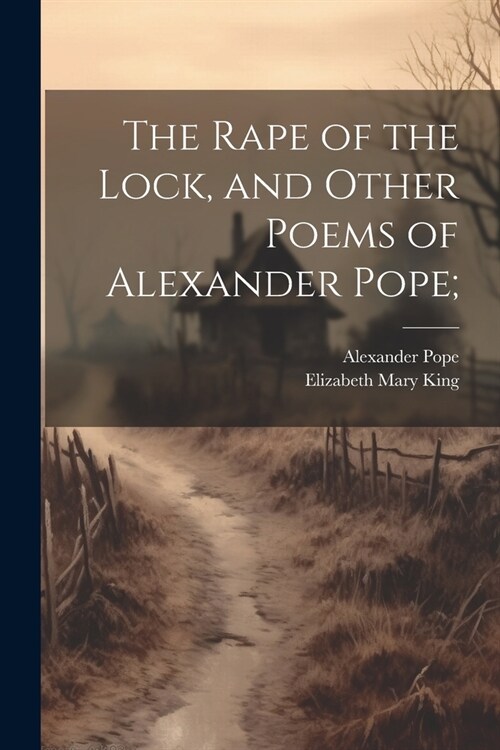 The Rape of the Lock, and Other Poems of Alexander Pope; (Paperback)
