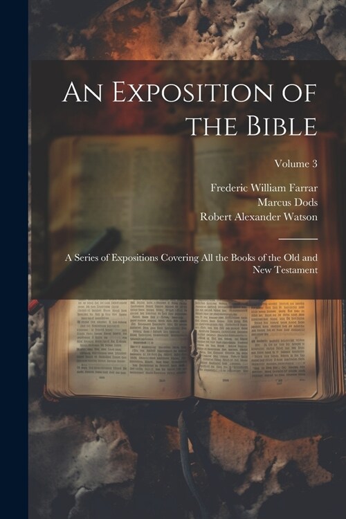 An Exposition of the Bible: A Series of Expositions Covering All the Books of the Old and New Testament; Volume 3 (Paperback)