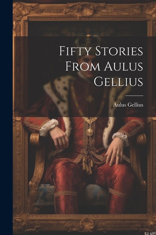 Fifty Stories from Aulus Gellius (Paperback)