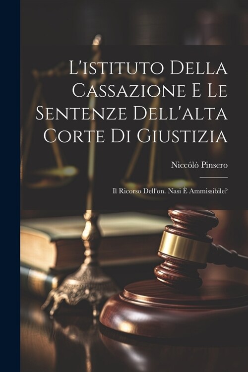 Listituto Della Cassazione E Le Sentenze Dellalta Corte Di Giustizia: Il Ricorso Dellon. Nasi ?Ammissibile? (Paperback)