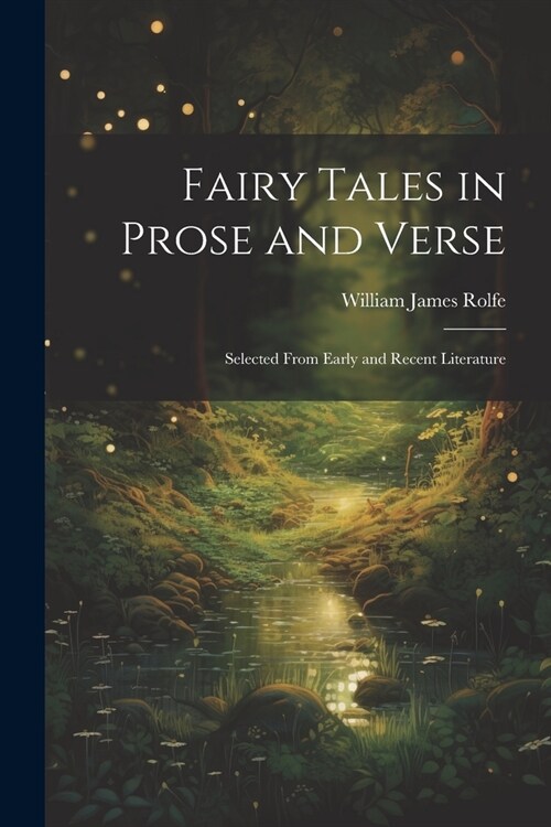 Fairy Tales in Prose and Verse: Selected From Early and Recent Literature (Paperback)