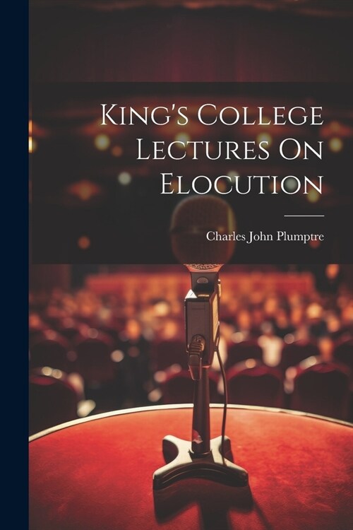 Kings College Lectures On Elocution (Paperback)