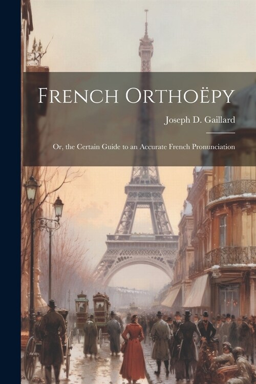 French Ortho?y; Or, the Certain Guide to an Accurate French Pronunciation (Paperback)