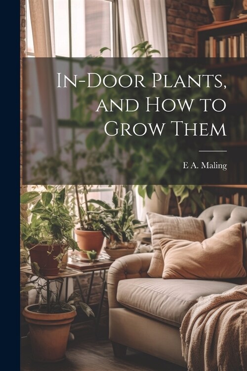 In-Door Plants, and How to Grow Them (Paperback)