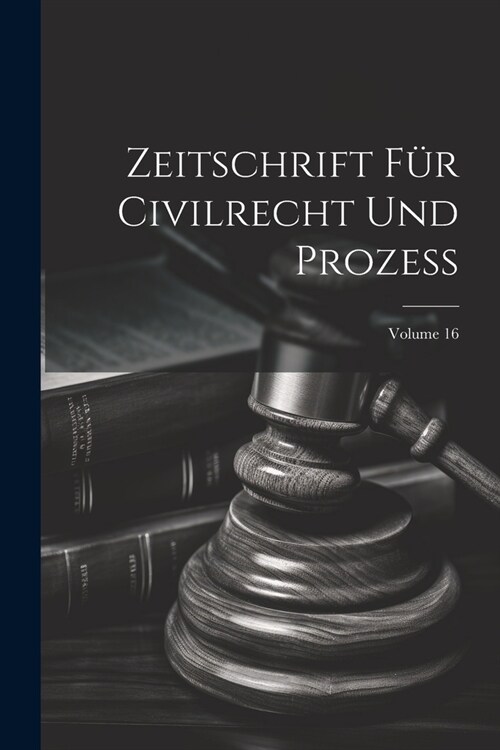 Zeitschrift F? Civilrecht Und Prozess; Volume 16 (Paperback)