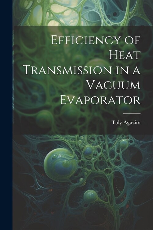 Efficiency of Heat Transmission in a Vacuum Evaporator (Paperback)