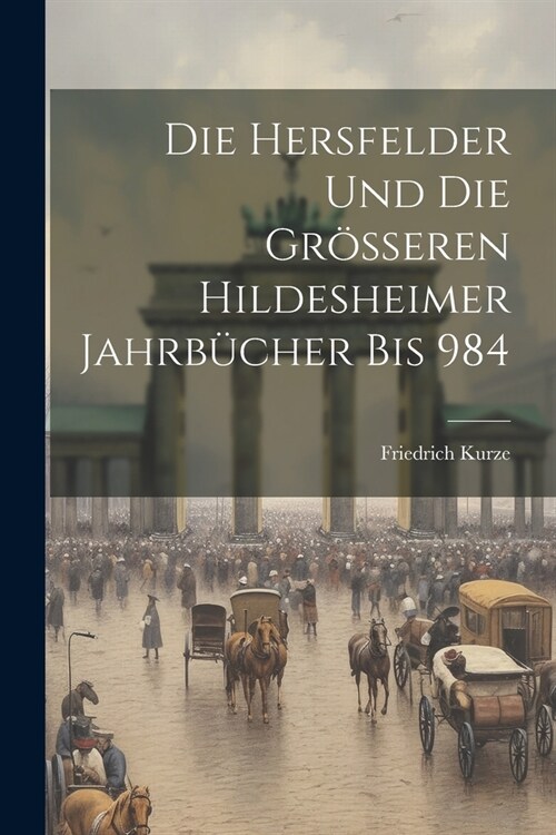 Die Hersfelder Und Die Gr?seren Hildesheimer Jahrb?her Bis 984 (Paperback)