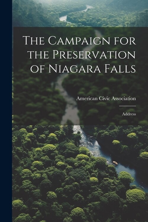 The Campaign for the Preservation of Niagara Falls: Address (Paperback)