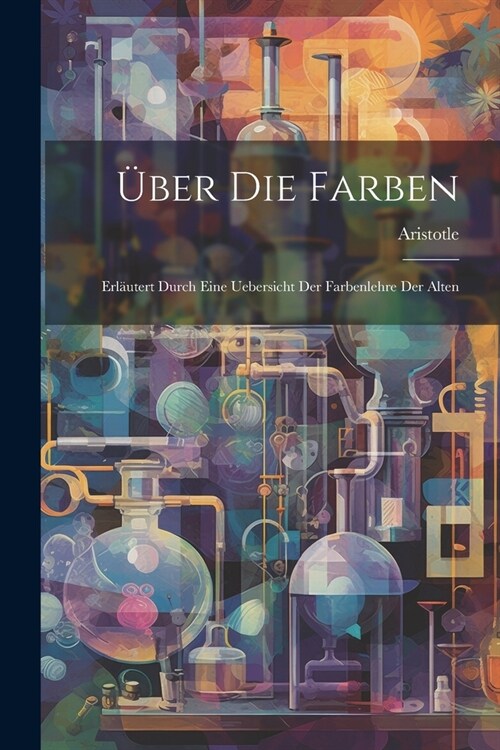 ?er Die Farben: Erl?tert Durch Eine Uebersicht Der Farbenlehre Der Alten (Paperback)