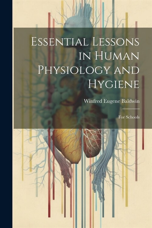Essential Lessons in Human Physiology and Hygiene: For Schools (Paperback)