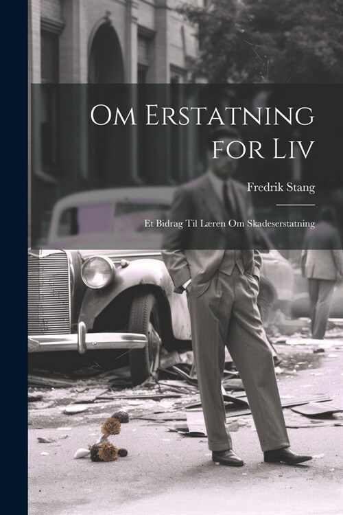Om Erstatning for Liv: Et Bidrag Til L?en Om Skadeserstatning (Paperback)