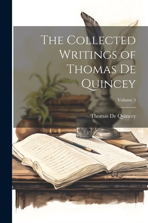 The Collected Writings of Thomas De Quincey; Volume 5 (Paperback)