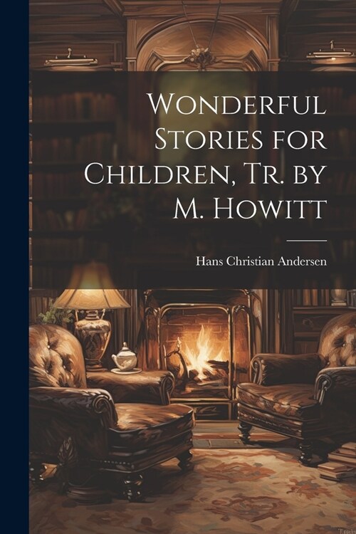 Wonderful Stories for Children, Tr. by M. Howitt (Paperback)