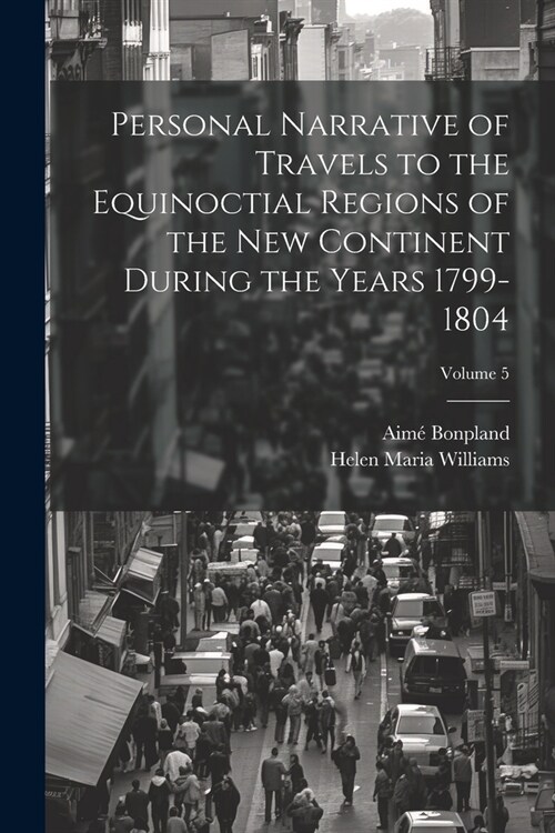 Personal Narrative of Travels to the Equinoctial Regions of the New Continent During the Years 1799-1804; Volume 5 (Paperback)