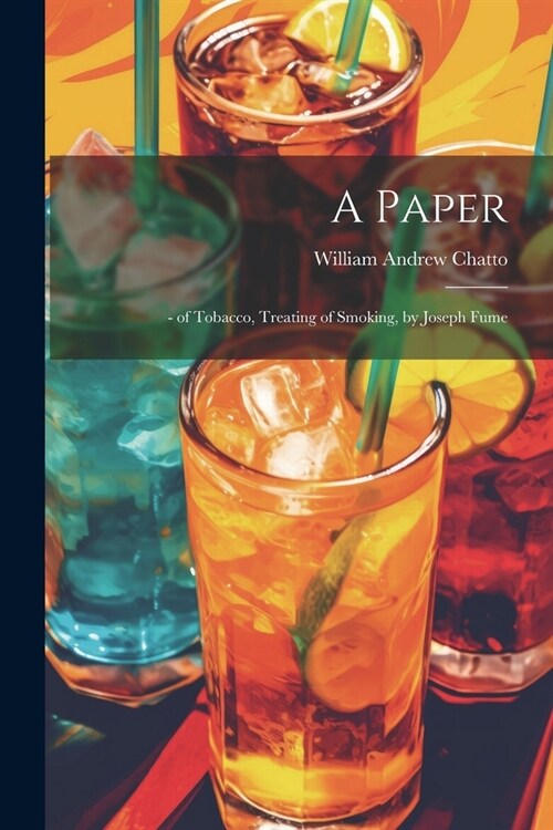 A Paper: - of Tobacco, Treating of Smoking, by Joseph Fume (Paperback)