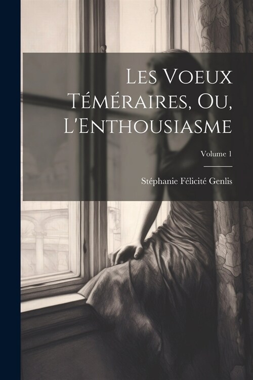 Les Voeux T??aires, Ou, LEnthousiasme; Volume 1 (Paperback)