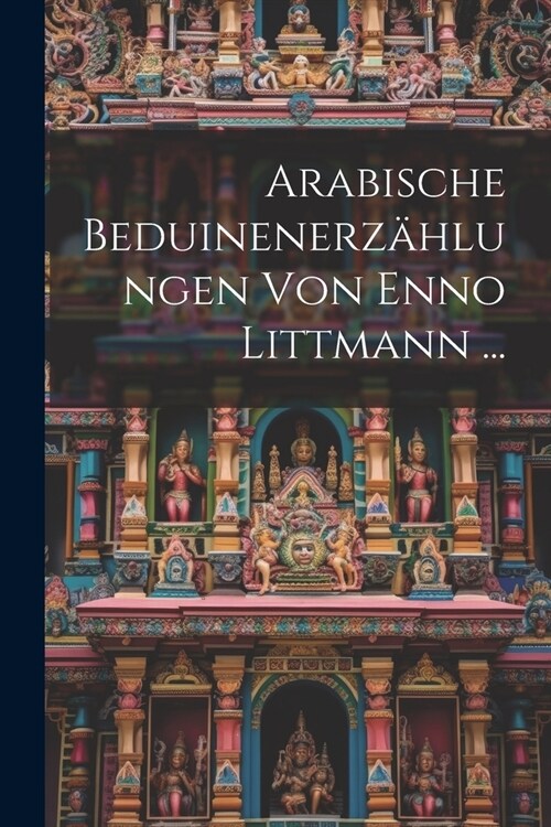 Arabische Beduinenerz?lungen Von Enno Littmann ... (Paperback)