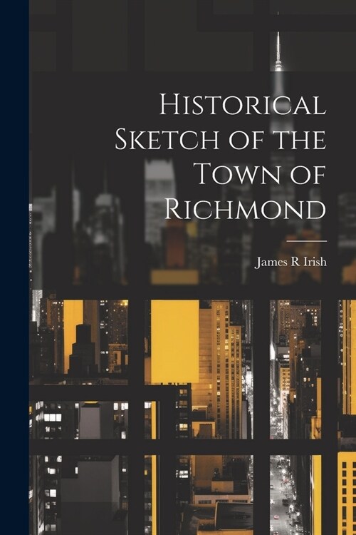 Historical Sketch of the Town of Richmond (Paperback)