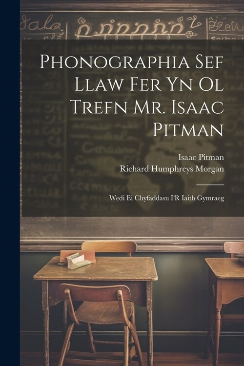 Phonographia Sef Llaw Fer Yn Ol Trefn Mr. Isaac Pitman: Wedi Ei Chyfaddasu IR Iaith Gymraeg (Paperback)