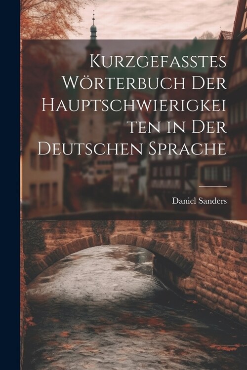 Kurzgefasstes W?terbuch Der Hauptschwierigkeiten in Der Deutschen Sprache (Paperback)