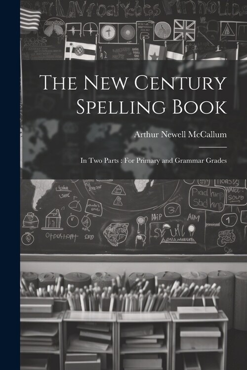 The New Century Spelling Book: In Two Parts: For Primary and Grammar Grades (Paperback)