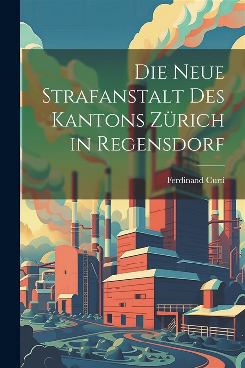 Die Neue Strafanstalt Des Kantons Z?ich in Regensdorf (Paperback)