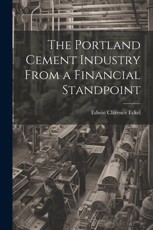 The Portland Cement Industry From a Financial Standpoint (Paperback)