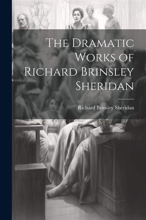 The Dramatic Works of Richard Brinsley Sheridan (Paperback)