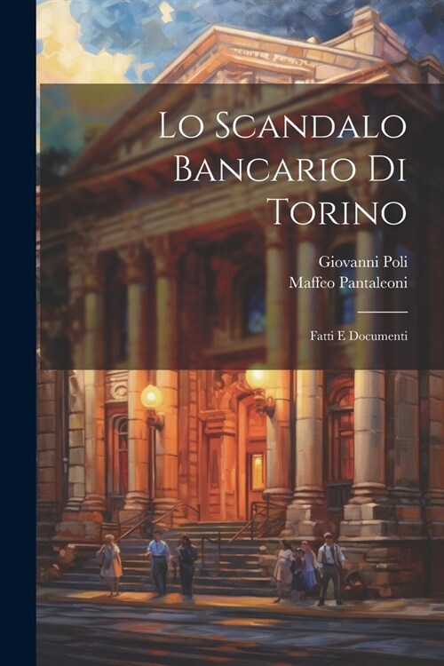 Lo Scandalo Bancario Di Torino: Fatti E Documenti (Paperback)