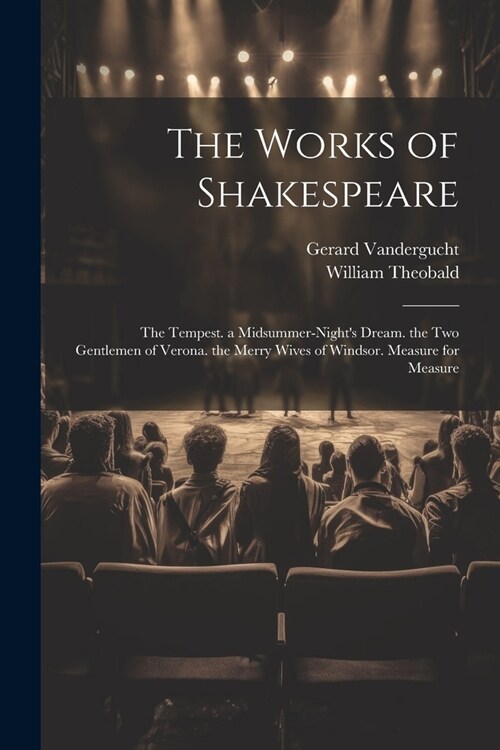 The Works of Shakespeare: The Tempest. a Midsummer-Nights Dream. the Two Gentlemen of Verona. the Merry Wives of Windsor. Measure for Measure (Paperback)