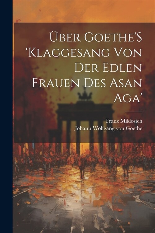 ?er GoetheS Klaggesang Von Der Edlen Frauen Des Asan Aga (Paperback)