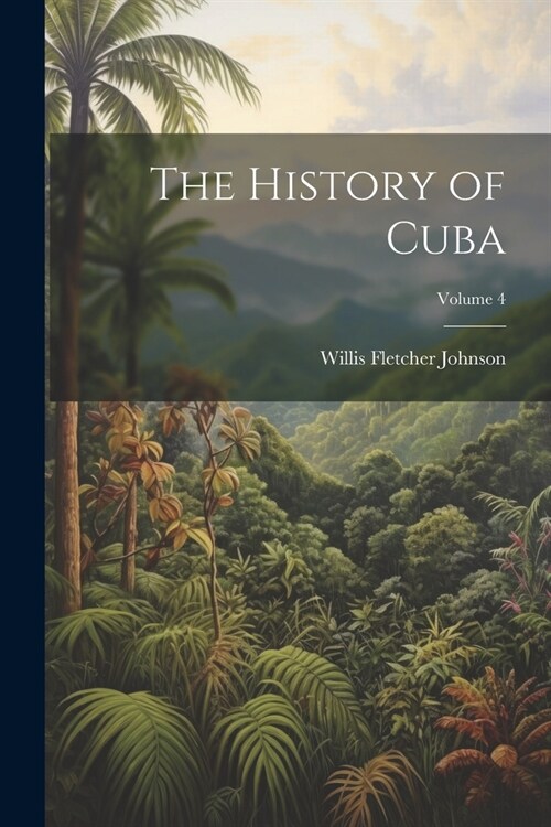 The History of Cuba; Volume 4 (Paperback)