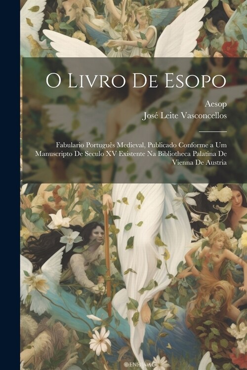 O Livro De Esopo: Fabulario Portugu? Medieval, Publicado Conforme a Um Manuscripto De Seculo XV Existente Na Bibliotheca Palatina De Vi (Paperback)