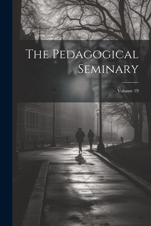 The Pedagogical Seminary; Volume 19 (Paperback)