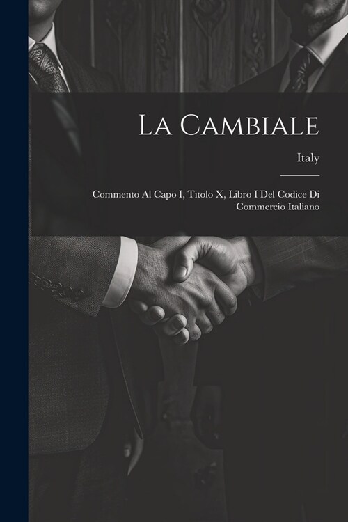 La Cambiale: Commento Al Capo I, Titolo X, Libro I Del Codice Di Commercio Italiano (Paperback)