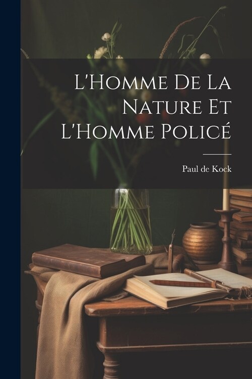 LHomme De La Nature Et LHomme Polic? (Paperback)