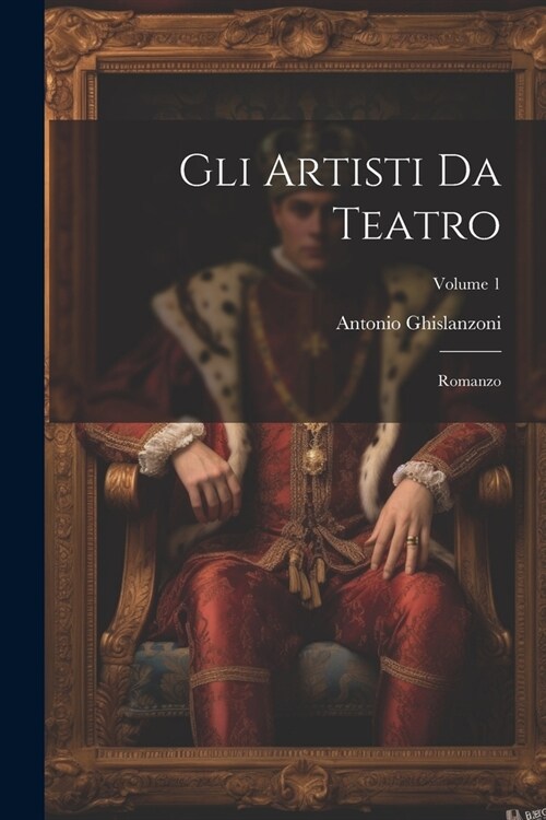 Gli Artisti Da Teatro: Romanzo; Volume 1 (Paperback)