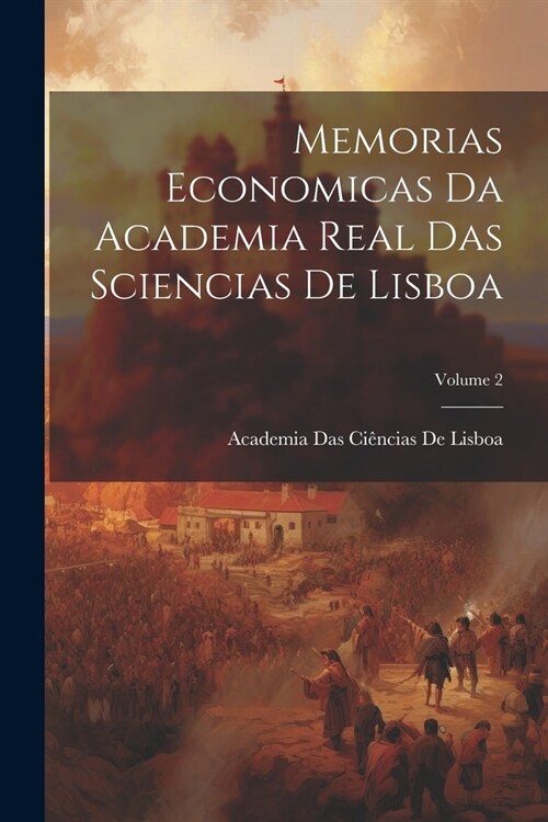 Memorias Economicas Da Academia Real Das Sciencias De Lisboa; Volume 2 (Paperback)
