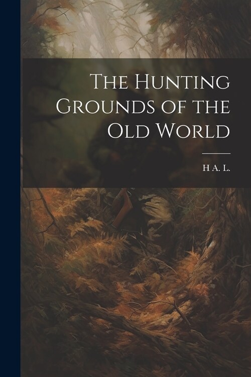 The Hunting Grounds of the Old World (Paperback)