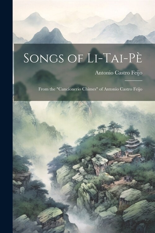 Songs of Li-Tai-P? From the Cancionerio Chimes of Antonio Castro Feijo (Paperback)