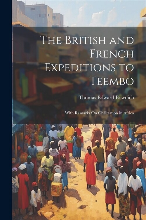 The British and French Expeditions to Teembo: With Remarks On Civilization in Africa (Paperback)