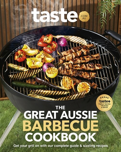 The Great Aussie Barbecue Cookbook: Get Your Grill on with Taste.Com.Aus Complete Guide to Sizzling Recipes (Paperback)