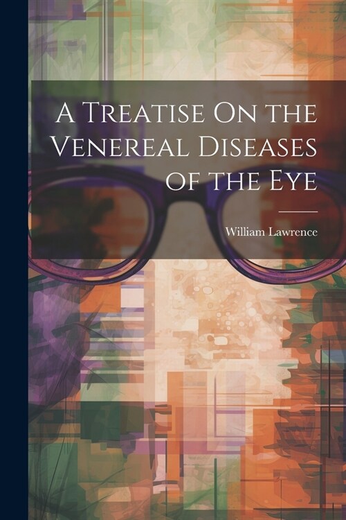 A Treatise On the Venereal Diseases of the Eye (Paperback)