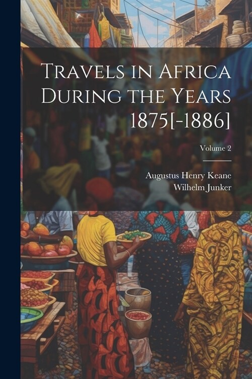 Travels in Africa During the Years 1875[-1886]; Volume 2 (Paperback)