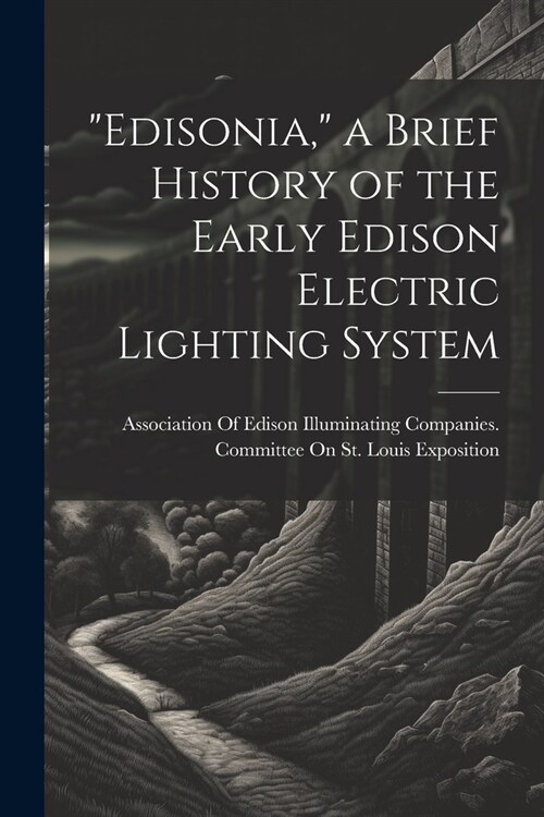 Edisonia, a Brief History of the Early Edison Electric Lighting System (Paperback)