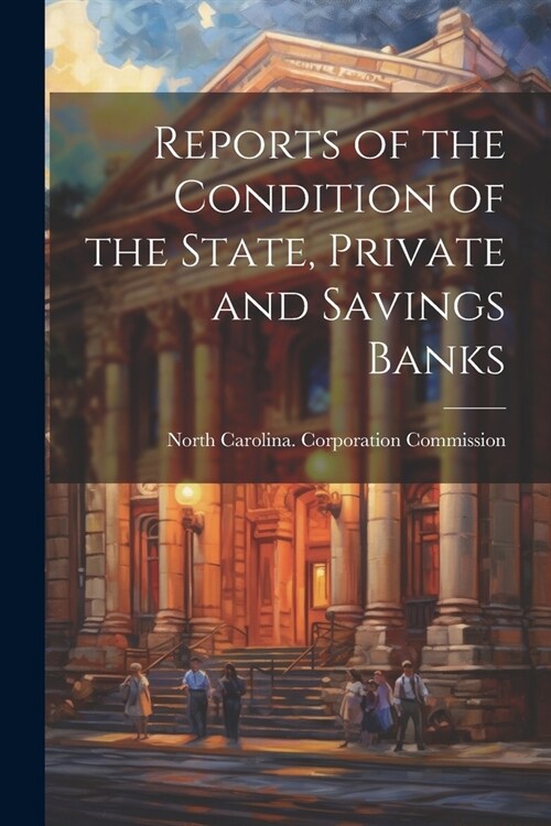 Reports of the Condition of the State, Private and Savings Banks (Paperback)