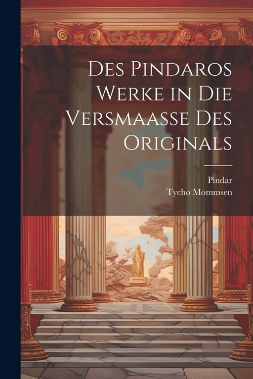 Des Pindaros Werke in Die Versmaasse Des Originals (Paperback)